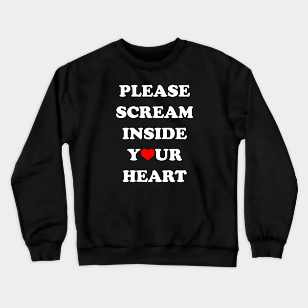 Scream Inside Your Heart Crewneck Sweatshirt by Honorary Android 